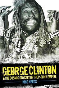 George Clinton & The Cosmic Odyssey of the P-Funk Empire - 9781783051540 by Kris Needs, 9781783051540