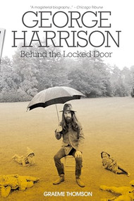 George Harrison (Behind The Locked Door) by Graeme Thomson, 9781785582691