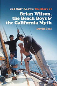 God Only Knows (The Story of Brian Wilson, the Beach Boys and the California Myth) by David Leaf, 9781913172756