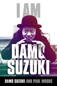 I Am Damo Suzuki by Damo Suzuki, Paul Woods, 9781783059713