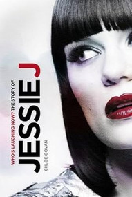 Jessie J: Who's Laughing Now?: The Story by Chloe Govan, 9781780383132