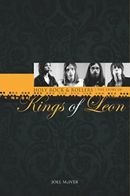 Holy Rock 'N' Rollers: The Story of Kings of Leon by Joel McIver, 9781849380720