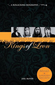 Holy Rock 'N' Rollers: The Story Of Kings Of Leon (Updated Edition by Joel McIver, 9781780381473