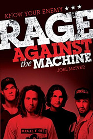 Know Your Enemy: The Story of Rage Against the Machine by Joel McIver, 9781783050468
