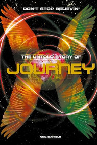 Journey: Don't Stop Believin': The Untold Story by Neil Daniels, 9781849386579