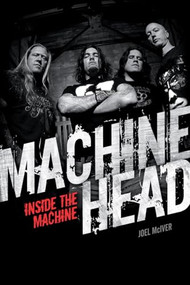 Machine Head: Inside The Machine by Joel McIver, 9781780385518