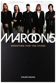 Maroon 5: Shooting For The Stars by Chloé Govan, 9781783050437