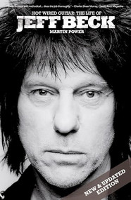 Hot Wired Guitar: The Life of Jeff Beck by Martin Power, 9781783055920