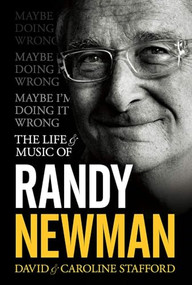 Maybe I'm Doing It Wrong - The Life & Music Of Randy Newman by David Stafford, Caroline Stafford, 9781783055531