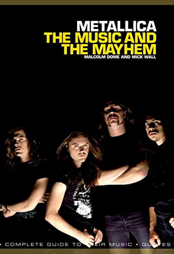 Metallica: The Music And The Mayhem by Mick Wall, 9781849386623