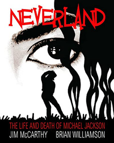 Michael Jackson: Neverland - The Life And Death Of Michael Jackson by Jim McCarthy, 9781849387019