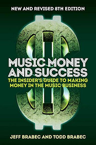 Music Money and Success 8th Edition (The Insider's Guide to Making Money in the Music Business) by Jeff Brabec, Todd Brabec, 9781787601383