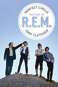Perfect Circle: The Story of R.E.M. by Tony Fletcher, 9781785589676