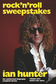 Rock 'n' Roll Sweepstakes: The Authorised Biography of Ian Hunter (Volume 2) by Campbell Devine, 9781787602502