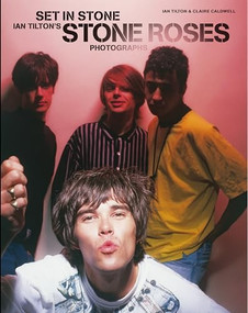 Set In Stone - Ian Tilton's Stone Roses Photographs by Ian Tilton, 9781780385396