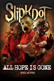 SlipKnoT: ALL HOPE IS GONE by Joel McIver, 9781780383101