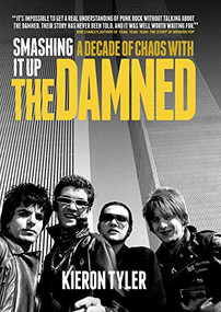 Smashing It Up: A Decade of Chaos With The Damned by Kieron Tyler, 9781785581908