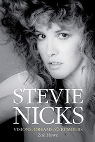 Stevie Nicks: Visions, Dreams & Rumours by Zoe Howe, 9781785583421