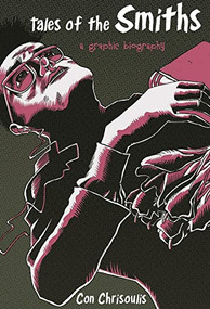 Tales of The Smiths: A Graphic Biography by Con Chrisoulis, 9781783055876