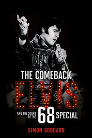 The Comeback: Elvis and the Story of the 68 Special by Simon Goddard, 9781785585814