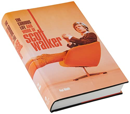 The Curious Life & Work Of Scott Walker by Paul Woods, 9781780385525