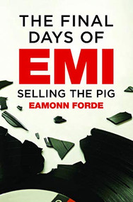 The Final Days of EMI: Selling the Pig - 9781913172428 by Eamonn Forde, 9781913172428