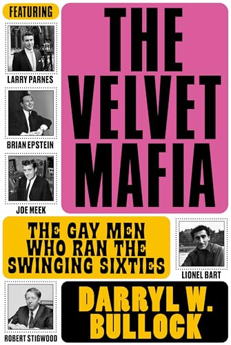 The Velvet Mafia (The Gay Men Who Ran the Swinging Sixties) by Darryl W. Bullock, 9781787602311