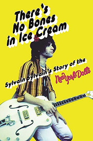 There's No Bones in Ice Cream (Sylvain Sylvain's Story of the New York Dolls) - 9781785585135 by Sylvain Sylvain, 9781785585135