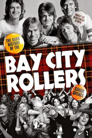 When The Screaming Stops: The Dark History Of The Bay City Rollers by Simon Spence, 9781783059379