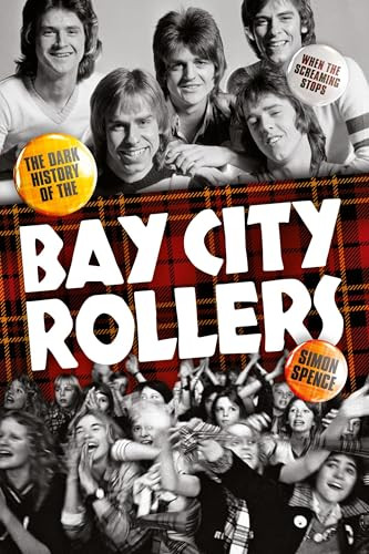 When The Screaming Stops: The Dark History Of The Bay City Rollers by Simon Spence, 9781783059379