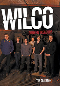 Wilco: Sunken Treasure by Tim Grierson, 9781780385488