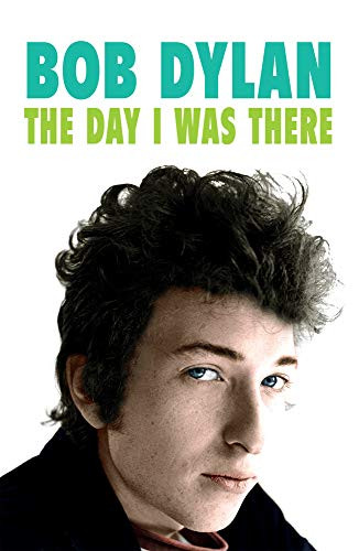 Bob Dylan: The Day I Was There by Neil Cossar, 9781999592707