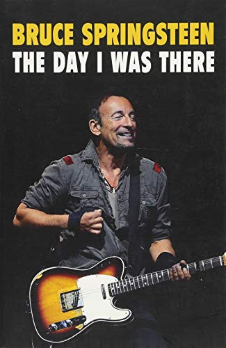 Bruce Springsteen: The Day I Was There by Neil Cossar, 9781999592714