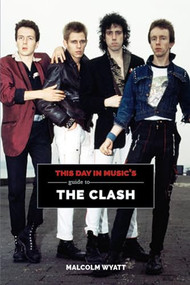 This Day in Music's Guide to The Clash by Malcolm Wyatt, 9781999592745