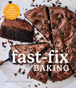 Fast Fix Baking (85 Recipes to Make in 2 Hours or Less) by Brian Hart Hoffman, 9798987482087