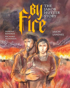 By Fire (The Jakob Hutter Story) by Jason Landsel, Sankha Banerjee, Richard Mommsen, 9781636081434