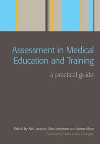 Assessment in Medical Education and Training (A Practical Guide) by Neil Jackson, Alex Jamieson, Anwar Khan, 9781846190469
