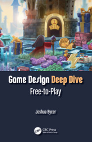 Game Design Deep Dive (Free-to-Play) by Joshua Bycer, 9781032207612