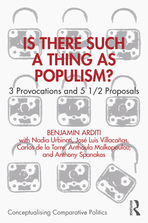 Is There Such a Thing as Populism? (3 Provocations and 5 1/2 Proposals) by Benjamin Arditi, 9781032523439