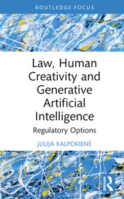 Law, Human Creativity and Generative Artificial Intelligence (Regulatory Options) by Julija Kalpokienė, 9781032735870