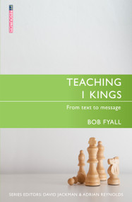Teaching 1 Kings (From Text to Message) by Bob Fyall, 9781781916056