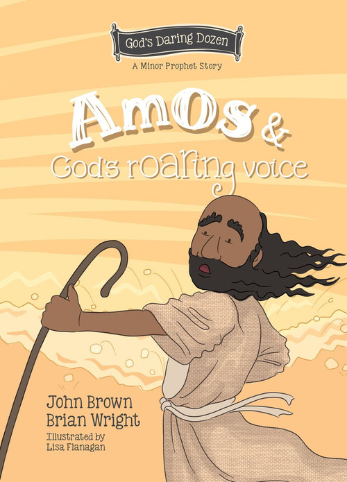 Amos and God's Roaring Voice (The Minor Prophets, Book 10) by Brian J. Wright, John R. Brown, 9781527111660