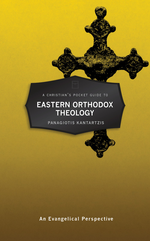 A Christian's Pocket Guide to Eastern Orthodox Theology (An Evangelical Perspective) by Panagiotis Kantartzis, 9781527106413