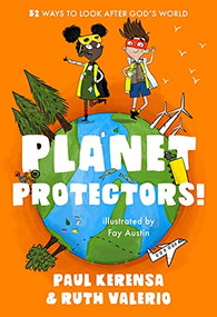 Planet Protectors (52 Ways to Look After God's World) by Paul Kerensa, Ruth Valerio, 9780281085453