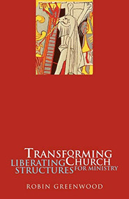 Transforming Church (Liberating Structures For Ministry) by Robin Greenwood, 9780281052080
