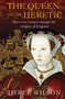 The Queen and the Heretic (How two women changed the religion of England) by Derek Wilson, 9780745968803