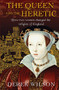 The Queen and the Heretic (How two women changed the religion of England) - 9780745968827 by Derek Wilson, 9780745968827