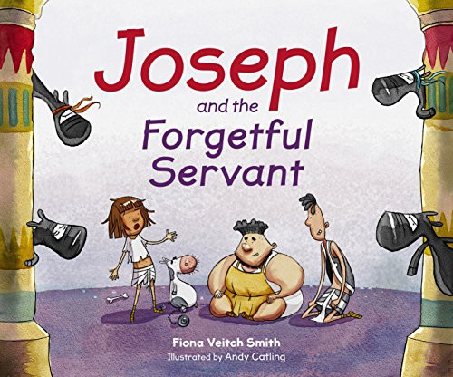 Joseph and the Forgetful Servant by Fiona Veitch Smith, Andy Catling, 9780281074716
