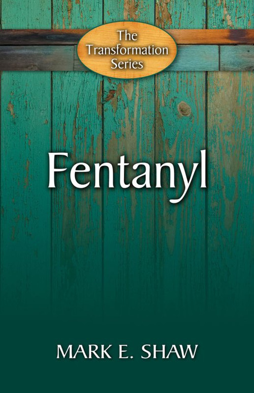 FENTANYL (Hope through the Gospel) by Mark E Shaw, 9781936141654