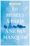 111 Musées à Paris à ne pas manquer (French Edition) by Anne Carminati, James Wesolowski, 9783740810481